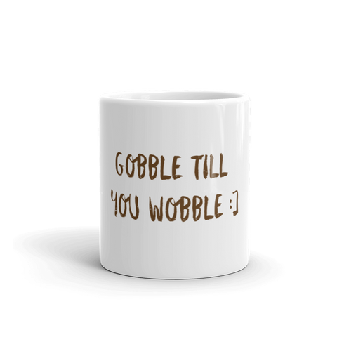 Gobble Till You Wobble White Glossy Mug